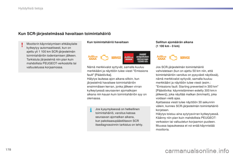 PEUGEOT 2008 2016 Omistajan Käsikirja (in Finnish) 178
2008_fi_Chap09_info-pratiques_ed01-2016
Kun toimintahäiriö havaitaan
Kun SCR-järjestelmässä havaitaan toimintahäiriö
Sallitun ajomäärän aikana
(1 100 km - 0 km)
Moottorin käynnis PEUGEOT 2008 2016 Omistajan Käsikirja (in Finnish) 178
2008_fi_Chap09_info-pratiques_ed01-2016
Kun toimintahäiriö havaitaan
Kun SCR-järjestelmässä havaitaan toimintahäiriö
Sallitun ajomäärän aikana
(1 100 km - 0 km)
Moottorin käynnis
