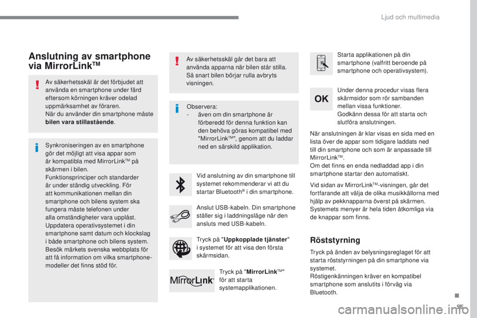 PEUGEOT 2008 2016 Bruksanvisningar (in Swedish) 55
2008-additif_sv_Chap12b_SMEGplus_ed01-2016
Av säkerhetsskäl är det förbjudet att
använda en smartphone under färd
eftersom körningen kräver odelad
uppmärksamhet av föraren.
När du anv PEUGEOT 2008 2016 Bruksanvisningar (in Swedish) 55
2008-additif_sv_Chap12b_SMEGplus_ed01-2016
Av säkerhetsskäl är det förbjudet att
använda en smartphone under färd
eftersom körningen kräver odelad
uppmärksamhet av föraren.
När du anv