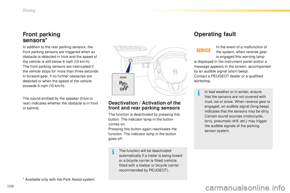 PEUGEOT 2008 2015 Owners Manual 106
2008_en_Chap05_conduite_ed01-2015
In bad weather or in winter, ensure
that the sensors are not covered with
mud, ice or snow. When reverse gear is
engaged, an audible signal (long beep)
indica PEUGEOT 2008 2015 Owners Manual 106
2008_en_Chap05_conduite_ed01-2015
In bad weather or in winter, ensure
that the sensors are not covered with
mud, ice or snow. When reverse gear is
engaged, an audible signal (long beep)
indica
