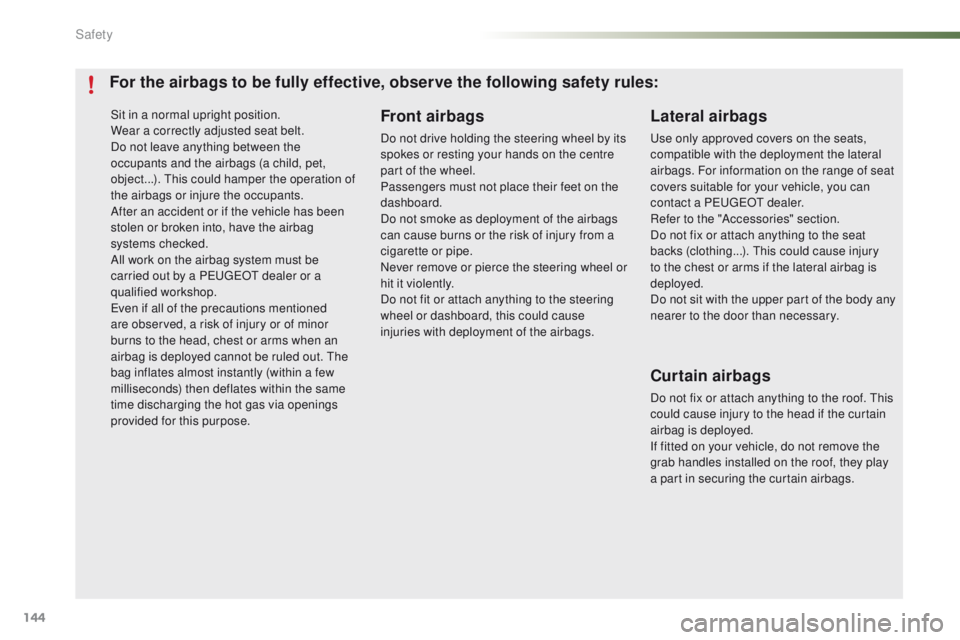PEUGEOT 2008 2015 Owners Manual 144
2008_en_Chap07_securite_ed01-2015
Sit in a normal upright position.
Wear a correctly adjusted seat belt.
Do not leave anything between the
occupants and the airbags (a child, pet,
object...). Th PEUGEOT 2008 2015 Owners Manual 144
2008_en_Chap07_securite_ed01-2015
Sit in a normal upright position.
Wear a correctly adjusted seat belt.
Do not leave anything between the
occupants and the airbags (a child, pet,
object...). Th