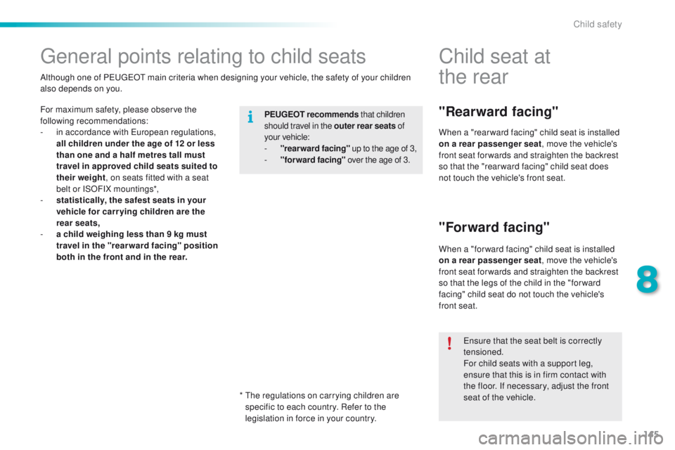 PEUGEOT 2008 2015 Owners Manual 145
2008_en_Chap08_securite-enfants_ed01-2015
General points relating to child seats
For maximum safety, please observe the
following recommendations:
-
i
n accordance with European regulations,
a PEUGEOT 2008 2015 Owners Manual 145
2008_en_Chap08_securite-enfants_ed01-2015
General points relating to child seats
For maximum safety, please observe the
following recommendations:
-
i
n accordance with European regulations,
a