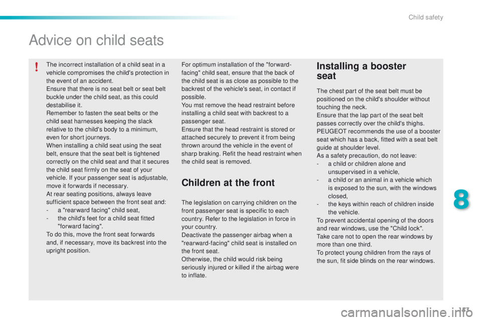 PEUGEOT 2008 2015 Owners Manual 153
2008_en_Chap08_securite-enfants_ed01-2015
The incorrect installation of a child seat in a
vehicle compromises the child's protection in
the event of an accident.
Ensure that there is no seat PEUGEOT 2008 2015 Owners Manual 153
2008_en_Chap08_securite-enfants_ed01-2015
The incorrect installation of a child seat in a
vehicle compromises the child's protection in
the event of an accident.
Ensure that there is no seat