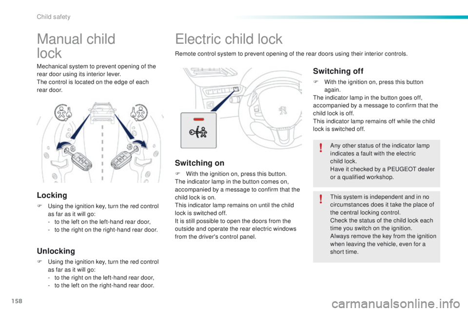 PEUGEOT 2008 2015 Owners Manual 158
2008_en_Chap08_securite-enfants_ed01-2015
Electric child lock
Remote control system to prevent opening of the rear doors using their interior controls.
Switching on
F With the ignition on, press t PEUGEOT 2008 2015 Owners Manual 158
2008_en_Chap08_securite-enfants_ed01-2015
Electric child lock
Remote control system to prevent opening of the rear doors using their interior controls.
Switching on
F With the ignition on, press t