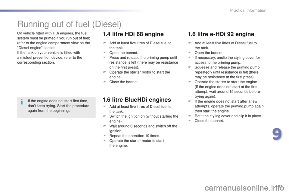 PEUGEOT 2008 2015 Owners Manual 163
2008_en_Chap09_info-pratiques_ed01-2015
On vehicle fitted with HDi engines, the fuel
system must be primed if you run out of fuel;
refer to the engine compartment view on the
"Diesel engine PEUGEOT 2008 2015 Owners Manual 163
2008_en_Chap09_info-pratiques_ed01-2015
On vehicle fitted with HDi engines, the fuel
system must be primed if you run out of fuel;
refer to the engine compartment view on the
"Diesel engine