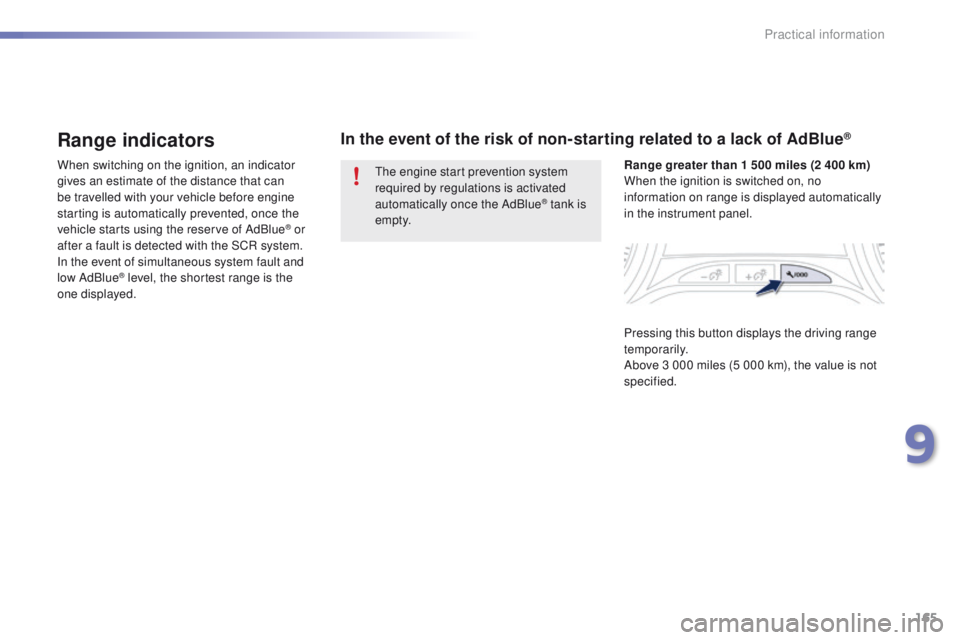 PEUGEOT 2008 2015 Owners Manual 165
2008_en_Chap09_info-pratiques_ed01-2015
Range indicators
When switching on the ignition, an indicator
gives an estimate of the distance that can
be travelled with your vehicle before engine
sta PEUGEOT 2008 2015 Owners Manual 165
2008_en_Chap09_info-pratiques_ed01-2015
Range indicators
When switching on the ignition, an indicator
gives an estimate of the distance that can
be travelled with your vehicle before engine
sta