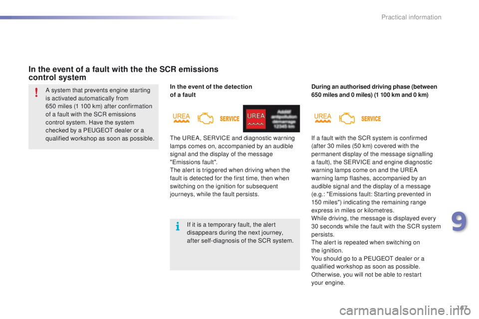 PEUGEOT 2008 2015 Owners Manual 167
2008_en_Chap09_info-pratiques_ed01-2015
In the event of the detection
of a fault
In the event of a fault with the the SCR emissions
control system
During an authorised driving phase (between
PEUGEOT 2008 2015 Owners Manual 167
2008_en_Chap09_info-pratiques_ed01-2015
In the event of the detection
of a fault
In the event of a fault with the the SCR emissions
control system
During an authorised driving phase (between