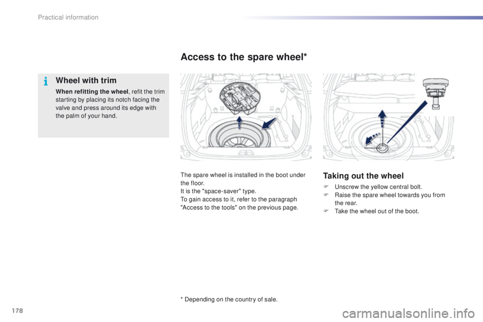PEUGEOT 2008 2015 Owners Manual 178
2008_en_Chap09_info-pratiques_ed01-2015
Wheel with trim
When refitting the wheel, refit the trim
starting by placing its notch facing the
valve and press around its edge with
the palm of your h PEUGEOT 2008 2015 Owners Manual 178
2008_en_Chap09_info-pratiques_ed01-2015
Wheel with trim
When refitting the wheel, refit the trim
starting by placing its notch facing the
valve and press around its edge with
the palm of your h
