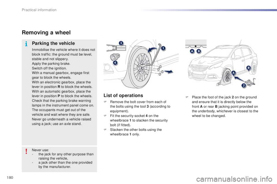 PEUGEOT 2008 2015 Owners Manual 180
2008_en_Chap09_info-pratiques_ed01-2015
F Place the foot of the jack 2 on the ground and ensure that it is directly below the
front
A or rear B jacking point provided on
the underbody, whichev PEUGEOT 2008 2015 Owners Manual 180
2008_en_Chap09_info-pratiques_ed01-2015
F Place the foot of the jack 2 on the ground and ensure that it is directly below the
front
A or rear B jacking point provided on
the underbody, whichev