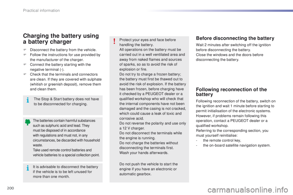 PEUGEOT 2008 2015 Owners Manual 200
2008_en_Chap09_info-pratiques_ed01-2015
It is advisable to disconnect the battery
if the vehicle is to be left unused for
more than one month.
The batteries contain harmful substances
such as s PEUGEOT 2008 2015 Owners Manual 200
2008_en_Chap09_info-pratiques_ed01-2015
It is advisable to disconnect the battery
if the vehicle is to be left unused for
more than one month.
The batteries contain harmful substances
such as s
