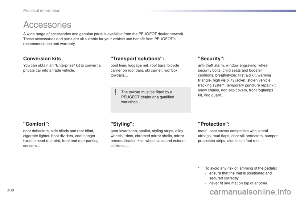 PEUGEOT 2008 2015  Owners Manual 208
2008_en_Chap09_info-pratiques_ed01-2015
Accessories
A wide range of accessories and genuine parts is available from the PEUGEOT dealer network.
These accessories and parts are all suitable for you