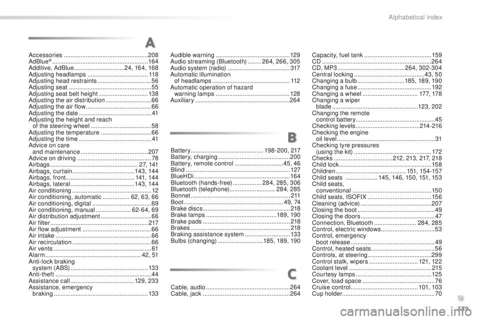 PEUGEOT 2008 2015 Owners Manual 329
2008_en_Chap13_index-alpha_ed01-2015
Accessories .................................................. 208
AdBlue® ............................... ..........................16 4
Additive, AdBlue .. PEUGEOT 2008 2015 Owners Manual 329
2008_en_Chap13_index-alpha_ed01-2015
Accessories .................................................. 208
AdBlue® ............................... ..........................16 4
Additive, AdBlue ..