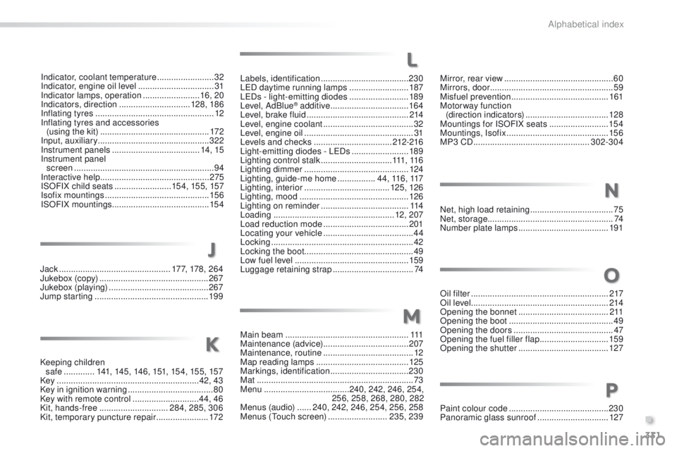 PEUGEOT 2008 2015 Owners Manual 331
2008_en_Chap13_index-alpha_ed01-2015
Main beam .................................................... 111
Maintenance (advice) .................................... 207
Maintenance, routine
..... PEUGEOT 2008 2015 Owners Manual 331
2008_en_Chap13_index-alpha_ed01-2015
Main beam .................................................... 111
Maintenance (advice) .................................... 207
Maintenance, routine
.....