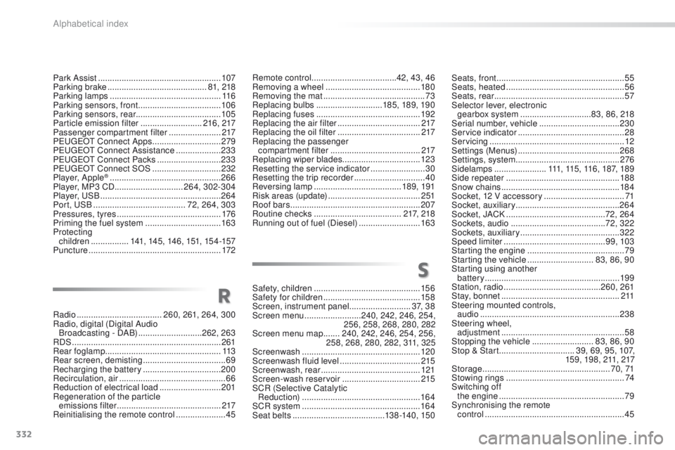 PEUGEOT 2008 2015 Owners Manual 332
2008_en_Chap13_index-alpha_ed01-2015
Seats, front ......................................................55
Seats, heated .................................................. 56
Seats, rear
..... PEUGEOT 2008 2015 Owners Manual 332
2008_en_Chap13_index-alpha_ed01-2015
Seats, front ......................................................55
Seats, heated .................................................. 56
Seats, rear
.....