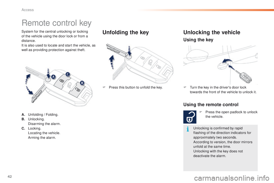 PEUGEOT 2008 2015 Service Manual 42
2008_en_Chap02_ouvertures_ed01-2015
System for the central unlocking or locking
of the vehicle using the door lock or from a
distance.
It is also used to locate and start the vehicle, as
well as PEUGEOT 2008 2015 Service Manual 42
2008_en_Chap02_ouvertures_ed01-2015
System for the central unlocking or locking
of the vehicle using the door lock or from a
distance.
It is also used to locate and start the vehicle, as
well as