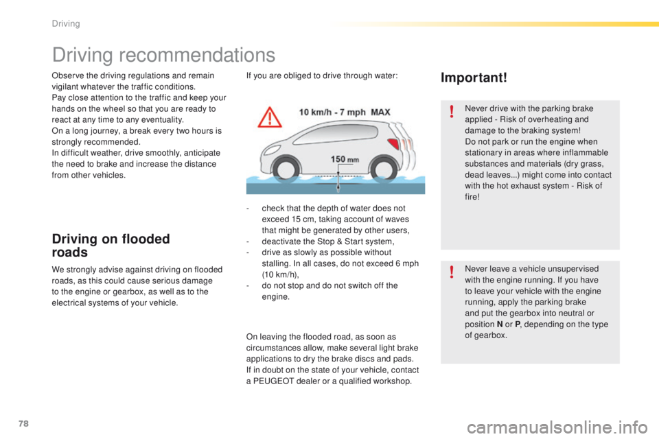 PEUGEOT 2008 2015 Manual PDF 78
2008_en_Chap05_conduite_ed01-2015
Driving recommendations
Observe the driving regulations and remain 
vigilant whatever the traffic conditions.
Pay close attention to the traffic and keep your 
han