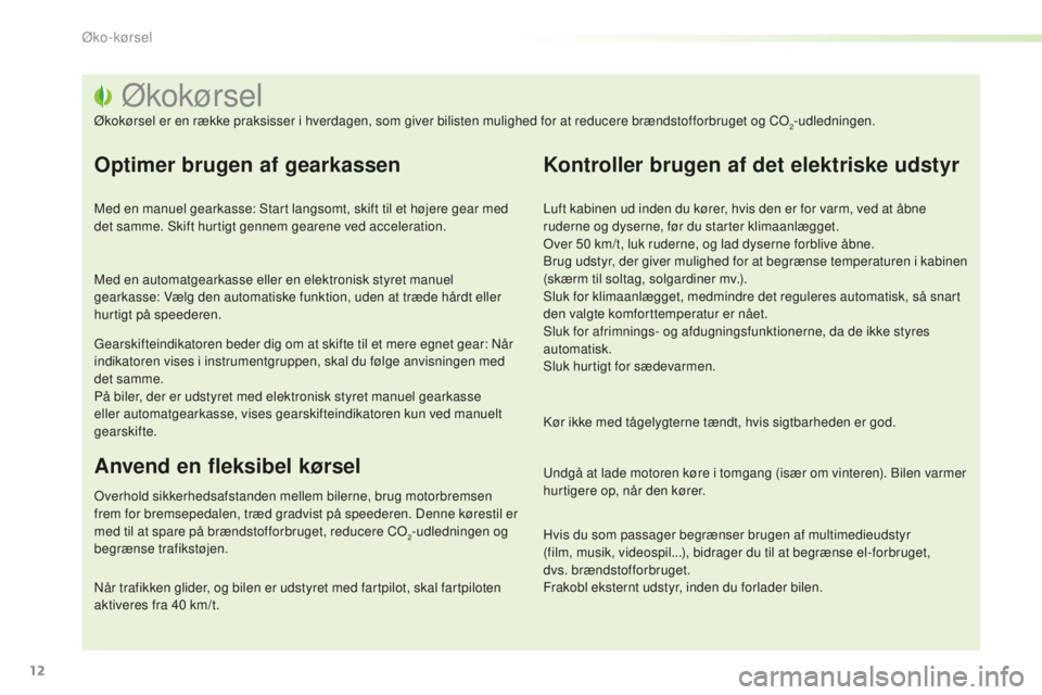 PEUGEOT 2008 2015 Brugsanvisning (in Danish) 12
2008_da_Chap00c_eco-conduite_ed01-2015
Økokørsel
Økokørsel er en række praksisser i hverdagen, som giver bilisten mulighed for at reducere brændstofforbruget og CO2-udledningen.
Optimer bruge PEUGEOT 2008 2015 Brugsanvisning (in Danish) 12
2008_da_Chap00c_eco-conduite_ed01-2015
Økokørsel
Økokørsel er en række praksisser i hverdagen, som giver bilisten mulighed for at reducere brændstofforbruget og CO2-udledningen.
Optimer bruge