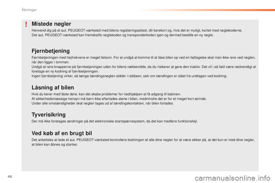 PEUGEOT 2008 2015 Brugsanvisning (in Danish) 46
2008_da_Chap02_ouvertures_ed01-2015
Mistede nøgler
Henvend dig på et aut. PEUGEOT-værksted med bilens registeringsattest, dit kørekort og, hvis det er muligt, kortet med nøglekoderne.
Det aut. PEUGEOT 2008 2015 Brugsanvisning (in Danish) 46
2008_da_Chap02_ouvertures_ed01-2015
Mistede nøgler
Henvend dig på et aut. PEUGEOT-værksted med bilens registeringsattest, dit kørekort og, hvis det er muligt, kortet med nøglekoderne.
Det aut.