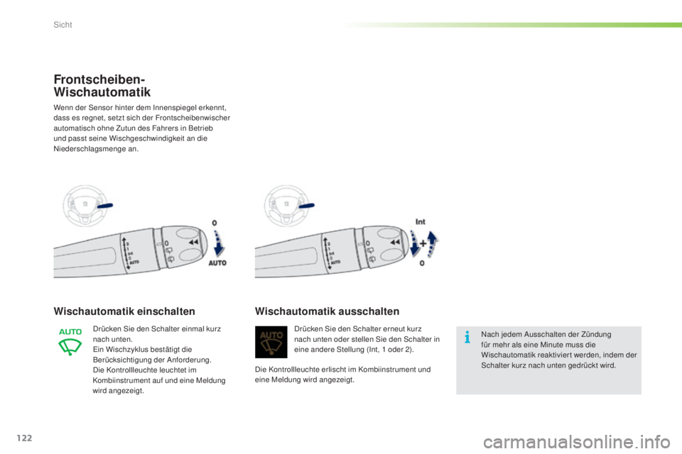 PEUGEOT 2008 2015 Betriebsanleitungen (in German) 122
2008_de_Chap06_visibilite_ed01-2015
Frontscheiben-
Wischautomatik
Wenn der Sensor hinter dem Innenspiegel erkennt,
dass es regnet, setzt sich der Frontscheibenwischer
automatisch ohne Zutun des PEUGEOT 2008 2015 Betriebsanleitungen (in German) 122
2008_de_Chap06_visibilite_ed01-2015
Frontscheiben-
Wischautomatik
Wenn der Sensor hinter dem Innenspiegel erkennt,
dass es regnet, setzt sich der Frontscheibenwischer
automatisch ohne Zutun des
