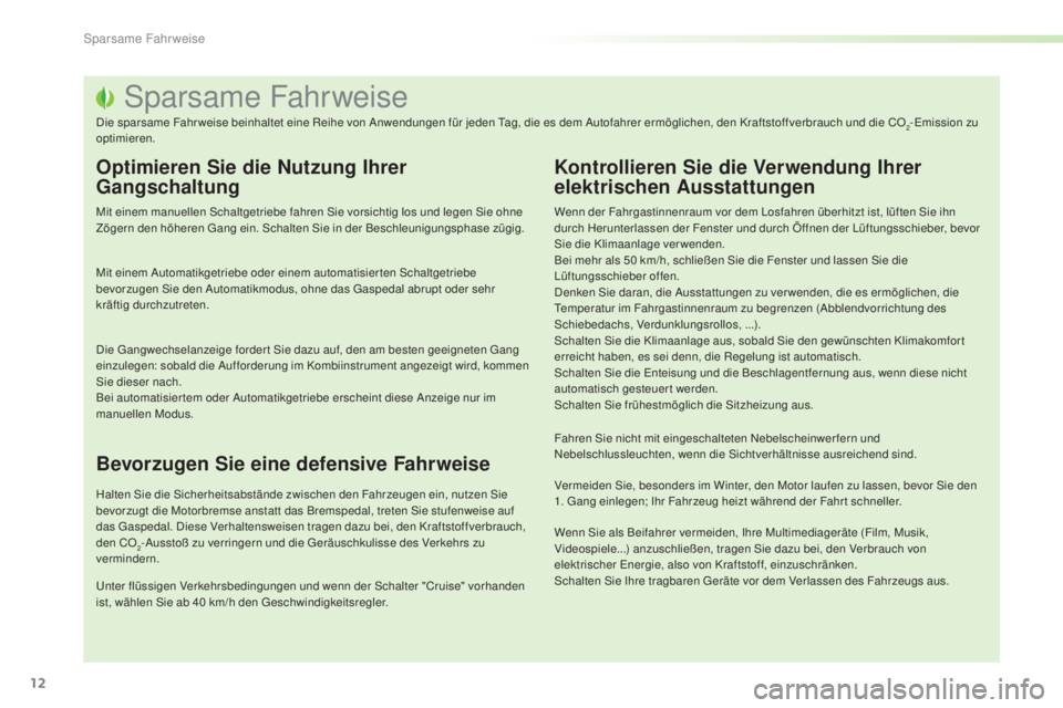 PEUGEOT 2008 2015  Betriebsanleitungen (in German) 12
2008_de_Chap00c_eco-conduite_ed01-2015
Sparsame Fahrweise
Die sparsame Fahr weise beinhaltet eine Reihe von Anwendungen für jeden Tag, die es dem Autofahrer ermöglichen, den Kraftstoffverbrauch u