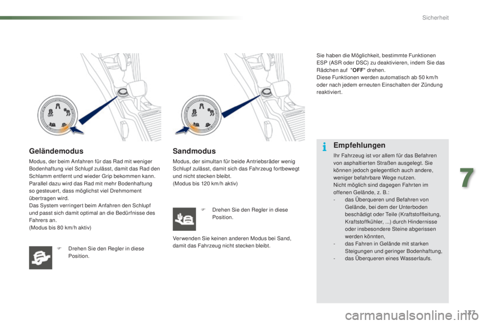 PEUGEOT 2008 2015 Betriebsanleitungen (in German) 137
2008_de_Chap07_securite_ed01-2015
Geländemodus
Modus, der beim Anfahren für das Rad mit weniger
Bodenhaftung viel Schlupf zulässt, damit das Rad den
Schlamm entfernt und wieder Grip bekommen PEUGEOT 2008 2015 Betriebsanleitungen (in German) 137
2008_de_Chap07_securite_ed01-2015
Geländemodus
Modus, der beim Anfahren für das Rad mit weniger
Bodenhaftung viel Schlupf zulässt, damit das Rad den
Schlamm entfernt und wieder Grip bekommen