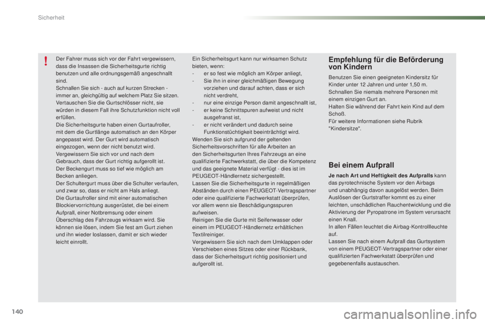 PEUGEOT 2008 2015 Betriebsanleitungen (in German) 140
2008_de_Chap07_securite_ed01-2015
Der Fahrer muss sich vor der Fahr t vergewissern,
dass die Insassen die Sicherheitsgur te richtig
benutzen und alle ordnungsgemäß angeschnallt
sind.
Schnalle PEUGEOT 2008 2015 Betriebsanleitungen (in German) 140
2008_de_Chap07_securite_ed01-2015
Der Fahrer muss sich vor der Fahr t vergewissern,
dass die Insassen die Sicherheitsgur te richtig
benutzen und alle ordnungsgemäß angeschnallt
sind.
Schnalle
