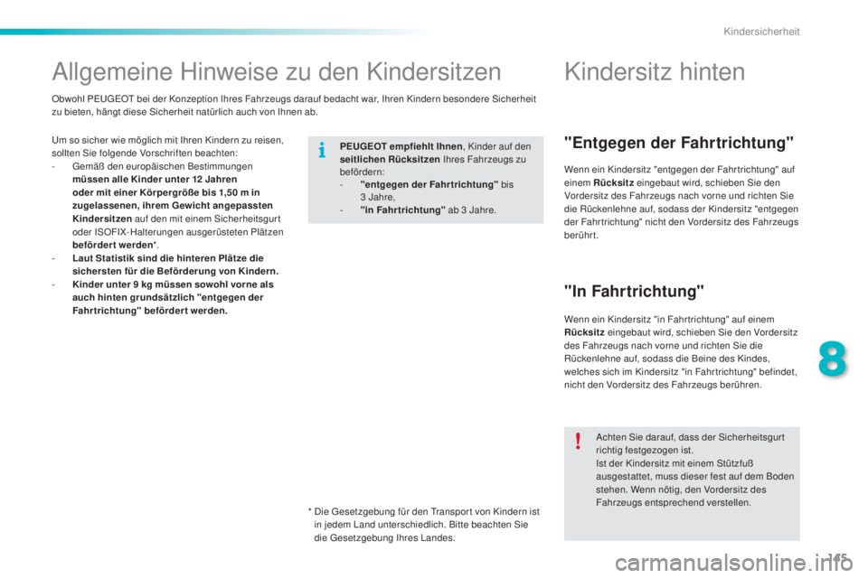 PEUGEOT 2008 2015 Betriebsanleitungen (in German) 145
2008_de_Chap08_securite-enfants_ed01-2015
Allgemeine Hinweise zu den Kindersitzen
Um so sicher wie möglich mit Ihren Kindern zu reisen,
sollten Sie folgende Vorschriften beachten:
-
G
emäß de PEUGEOT 2008 2015 Betriebsanleitungen (in German) 145
2008_de_Chap08_securite-enfants_ed01-2015
Allgemeine Hinweise zu den Kindersitzen
Um so sicher wie möglich mit Ihren Kindern zu reisen,
sollten Sie folgende Vorschriften beachten:
-
G
emäß de