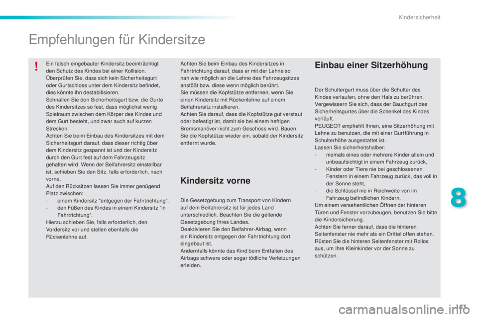 PEUGEOT 2008 2015 Betriebsanleitungen (in German) 153
2008_de_Chap08_securite-enfants_ed01-2015
Ein falsch eingebauter Kindersitz beeinträchtigt
den Schutz des Kindes bei einer Kollision.
Überprüfen Sie, dass sich kein Sicherheitsgur t
oder Gurt PEUGEOT 2008 2015 Betriebsanleitungen (in German) 153
2008_de_Chap08_securite-enfants_ed01-2015
Ein falsch eingebauter Kindersitz beeinträchtigt
den Schutz des Kindes bei einer Kollision.
Überprüfen Sie, dass sich kein Sicherheitsgur t
oder Gurt
