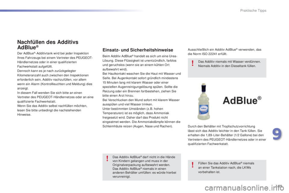 PEUGEOT 2008 2015 Betriebsanleitungen (in German) 169
2008_de_Chap09_info-pratiques_ed01-2015
Nachfüllen des Additivs
AdBlue®
Der AdBlue®-Additivtank wird bei jeder Inspektion
Ihres Fahrzeugs bei einem Vertreter des PEUGEOT-
Händlernetzes oder PEUGEOT 2008 2015 Betriebsanleitungen (in German) 169
2008_de_Chap09_info-pratiques_ed01-2015
Nachfüllen des Additivs
AdBlue®
Der AdBlue®-Additivtank wird bei jeder Inspektion
Ihres Fahrzeugs bei einem Vertreter des PEUGEOT-
Händlernetzes oder