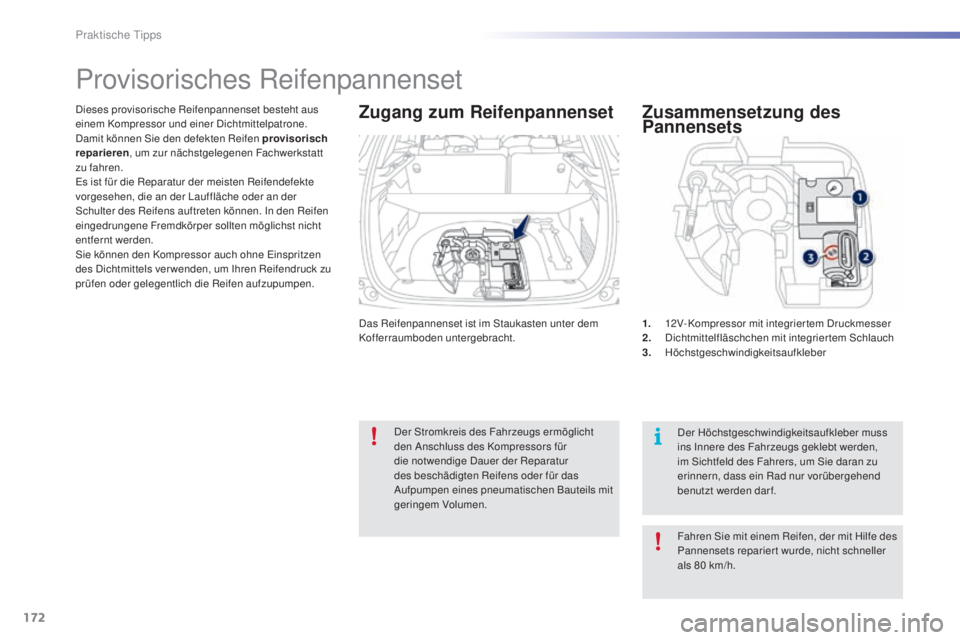 PEUGEOT 2008 2015 Betriebsanleitungen (in German) 172
2008_de_Chap09_info-pratiques_ed01-2015
Das Reifenpannenset ist im Staukasten unter dem
Kofferraumboden untergebracht.
Dieses provisorische Reifenpannenset besteht aus
einem Kompressor und einer PEUGEOT 2008 2015 Betriebsanleitungen (in German) 172
2008_de_Chap09_info-pratiques_ed01-2015
Das Reifenpannenset ist im Staukasten unter dem
Kofferraumboden untergebracht.
Dieses provisorische Reifenpannenset besteht aus
einem Kompressor und einer
