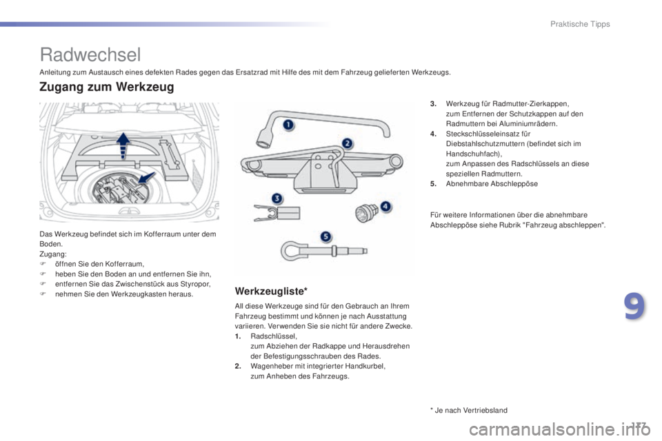 PEUGEOT 2008 2015 Betriebsanleitungen (in German) 177
2008_de_Chap09_info-pratiques_ed01-2015
Radwechsel
Das Werkzeug befindet sich im Kofferraum unter dem
Boden.
Zugang:
F
ö
ffnen Sie den Kofferraum,
F
h
eben Sie den Boden an und entfernen Si PEUGEOT 2008 2015 Betriebsanleitungen (in German) 177
2008_de_Chap09_info-pratiques_ed01-2015
Radwechsel
Das Werkzeug befindet sich im Kofferraum unter dem
Boden.
Zugang:
F
ö
ffnen Sie den Kofferraum,
F
h
eben Sie den Boden an und entfernen Si