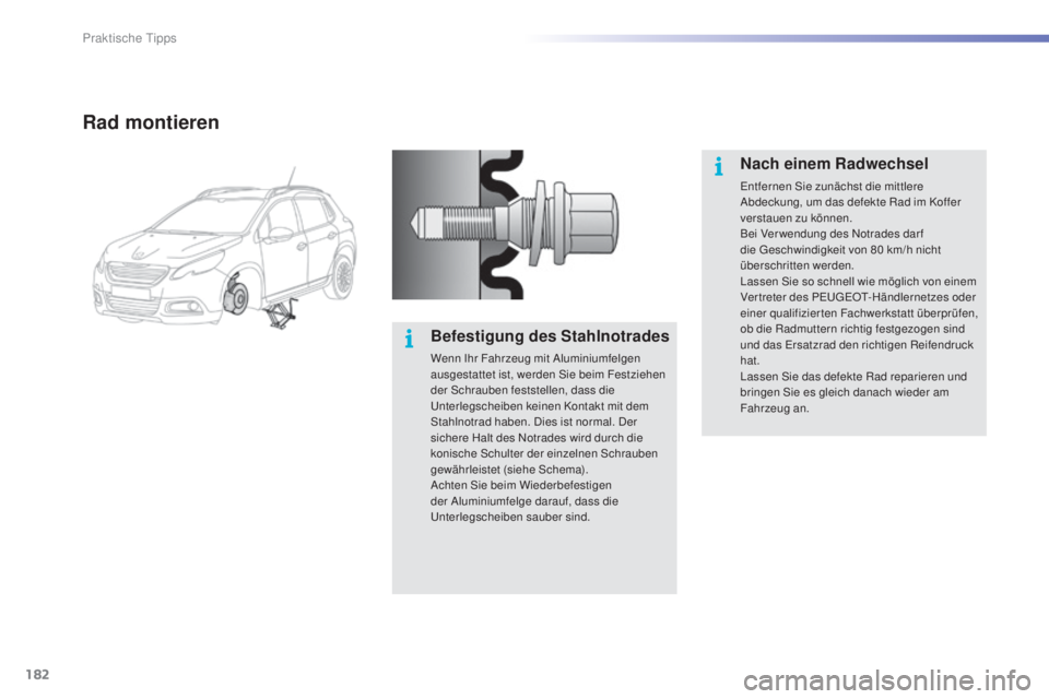 PEUGEOT 2008 2015 Betriebsanleitungen (in German) 182
2008_de_Chap09_info-pratiques_ed01-2015
Rad montieren
Befestigung des Stahlnotrades
Wenn Ihr Fahrzeug mit Aluminiumfelgen
ausgestattet ist, werden Sie beim Festziehen
der Schrauben feststellen, PEUGEOT 2008 2015 Betriebsanleitungen (in German) 182
2008_de_Chap09_info-pratiques_ed01-2015
Rad montieren
Befestigung des Stahlnotrades
Wenn Ihr Fahrzeug mit Aluminiumfelgen
ausgestattet ist, werden Sie beim Festziehen
der Schrauben feststellen,