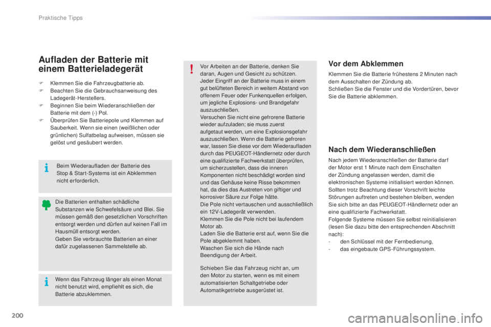 PEUGEOT 2008 2015 Betriebsanleitungen (in German) 200
2008_de_Chap09_info-pratiques_ed01-2015
Wenn das Fahrzeug länger als einen Monat
nicht benutzt wird, empfiehlt es sich, die
Batterie abzuklemmen. Die Batterien enthalten schädliche
Substanzen PEUGEOT 2008 2015 Betriebsanleitungen (in German) 200
2008_de_Chap09_info-pratiques_ed01-2015
Wenn das Fahrzeug länger als einen Monat
nicht benutzt wird, empfiehlt es sich, die
Batterie abzuklemmen. Die Batterien enthalten schädliche
Substanzen