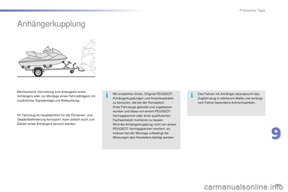 PEUGEOT 2008 2015 Betriebsanleitungen (in German) 205
2008_de_Chap09_info-pratiques_ed01-2015
Anhängerkupplung
Wir empfehlen Ihnen, Original PEUGEOT-
Anhängerkupplungen und Anschlusskabel
zu benutzen, die bei der Konzeption
Ihres Fahrzeugs getest PEUGEOT 2008 2015 Betriebsanleitungen (in German) 205
2008_de_Chap09_info-pratiques_ed01-2015
Anhängerkupplung
Wir empfehlen Ihnen, Original PEUGEOT-
Anhängerkupplungen und Anschlusskabel
zu benutzen, die bei der Konzeption
Ihres Fahrzeugs getest