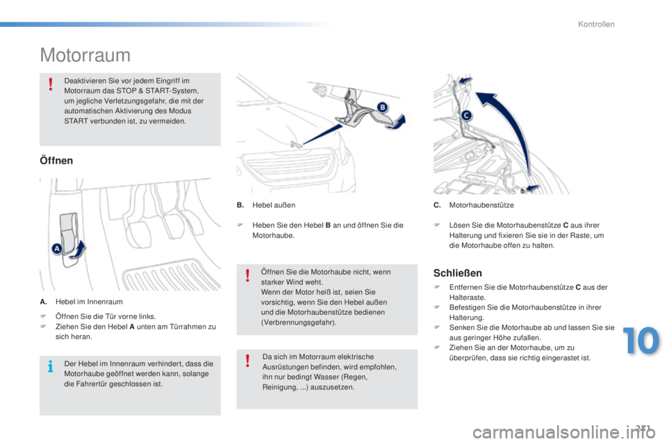 PEUGEOT 2008 2015 Betriebsanleitungen (in German) 211
2008_de_Chap10_verifications_ed01-2015
Motorraum
Deaktivieren Sie vor jedem Eingriff im
Motorraum das STOP & START-System,
um jegliche Verletzungsgefahr, die mit der
automatischen Aktivierung d PEUGEOT 2008 2015 Betriebsanleitungen (in German) 211
2008_de_Chap10_verifications_ed01-2015
Motorraum
Deaktivieren Sie vor jedem Eingriff im
Motorraum das STOP & START-System,
um jegliche Verletzungsgefahr, die mit der
automatischen Aktivierung d