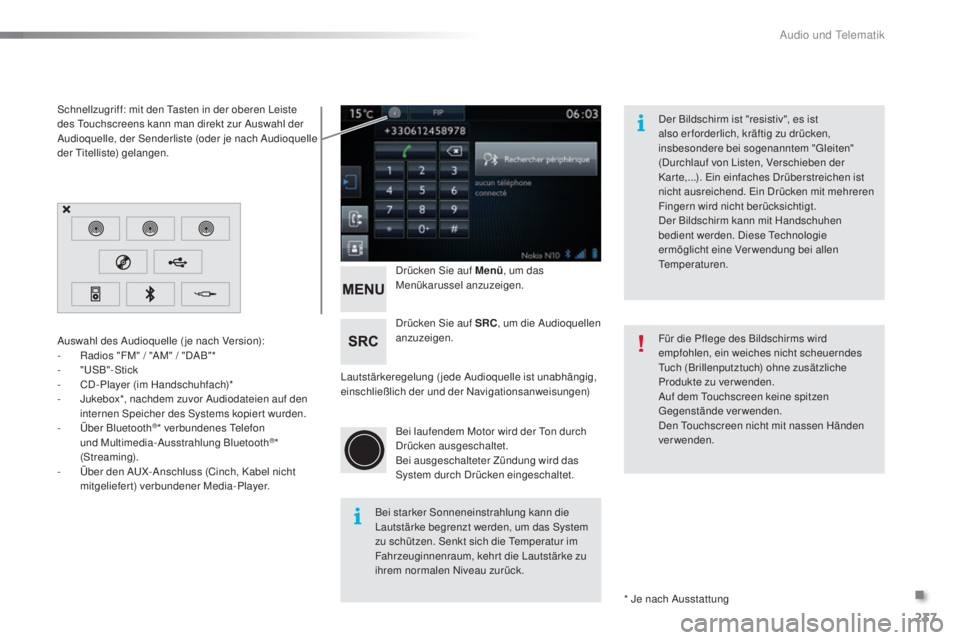 PEUGEOT 2008 2015 Betriebsanleitungen (in German) 237
2008_de_Chap12b_SMEGplus_ed01-2015
Lautstärkeregelung (jede Audioquelle ist unabhängig,
einschließlich der und der Navigationsanweisungen)Drücken Sie auf Menü
, um das
Menükarussel anzuzei PEUGEOT 2008 2015 Betriebsanleitungen (in German) 237
2008_de_Chap12b_SMEGplus_ed01-2015
Lautstärkeregelung (jede Audioquelle ist unabhängig,
einschließlich der und der Navigationsanweisungen)Drücken Sie auf Menü
, um das
Menükarussel anzuzei