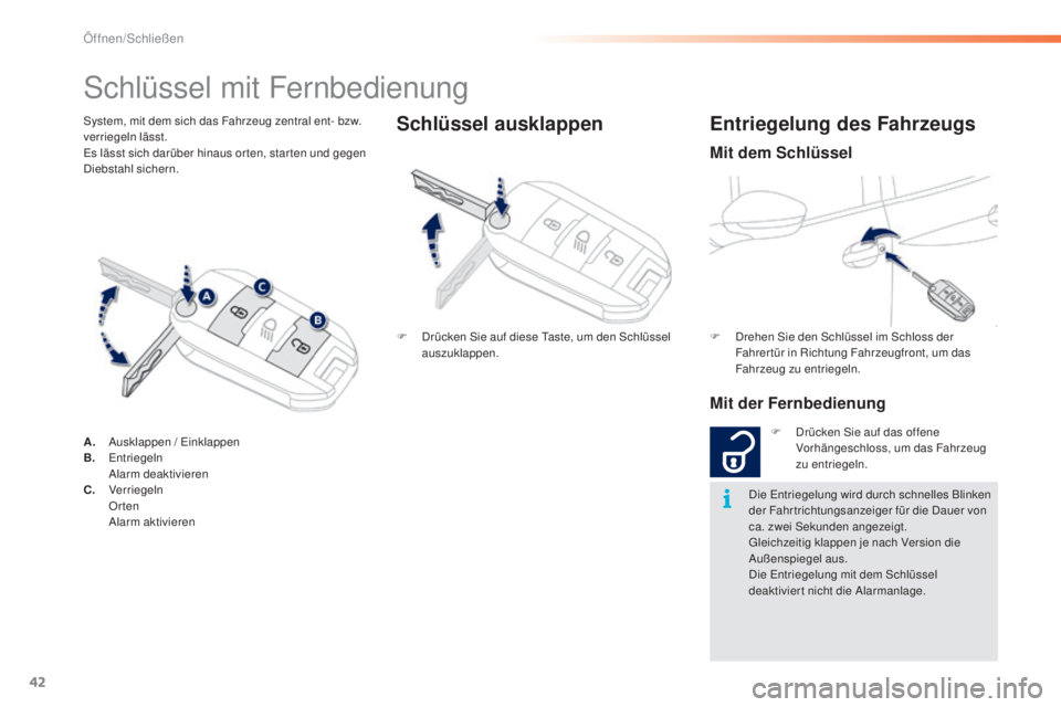 PEUGEOT 2008 2015 Betriebsanleitungen (in German) 42
2008_de_Chap02_ouvertures_ed01-2015
System, mit dem sich das Fahrzeug zentral ent- bzw.
verriegeln lässt.
Es lässt sich darüber hinaus or ten, star ten und gegen
Diebstahl sichern.
Schlüssel PEUGEOT 2008 2015 Betriebsanleitungen (in German) 42
2008_de_Chap02_ouvertures_ed01-2015
System, mit dem sich das Fahrzeug zentral ent- bzw.
verriegeln lässt.
Es lässt sich darüber hinaus or ten, star ten und gegen
Diebstahl sichern.
Schlüssel