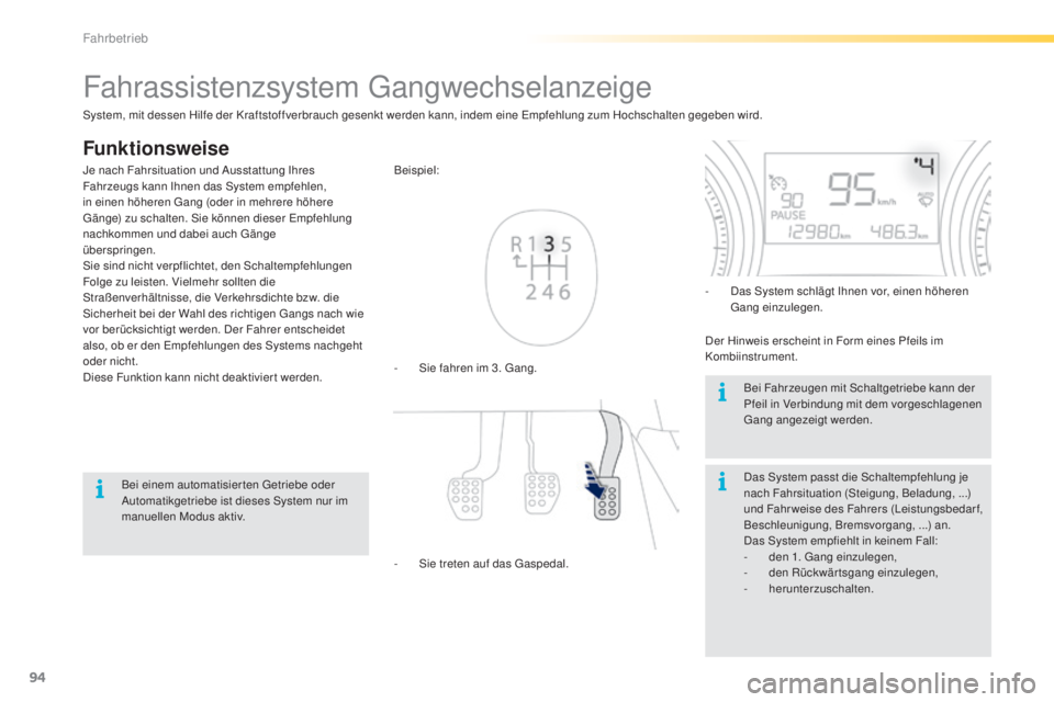 PEUGEOT 2008 2015 Betriebsanleitungen (in German) 94
2008_de_Chap05_conduite_ed01-2015
Fahrassistenzsystem Gangwechselanzeige
Funktionsweise
- Sie fahren im 3. Gang. Beispiel:
-
S
ie treten auf das Gaspedal. -
D
as System schlägt Ihnen vor, eine PEUGEOT 2008 2015 Betriebsanleitungen (in German) 94
2008_de_Chap05_conduite_ed01-2015
Fahrassistenzsystem Gangwechselanzeige
Funktionsweise
- Sie fahren im 3. Gang. Beispiel:
-
S
ie treten auf das Gaspedal. -
D
as System schlägt Ihnen vor, eine