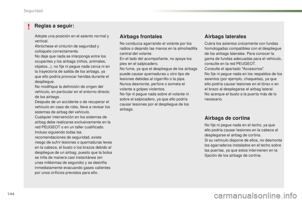 PEUGEOT 2008 2015 Manual del propietario (in Spanish) 144
2008_es_Chap07_securite_ed01-2015
Adopte una posición en el asiento normal y
vertical.
Abróchese el cinturón de seguridad y
colóquelo correctamente.
No deje que nada se interponga entre los PEUGEOT 2008 2015 Manual del propietario (in Spanish) 144
2008_es_Chap07_securite_ed01-2015
Adopte una posición en el asiento normal y
vertical.
Abróchese el cinturón de seguridad y
colóquelo correctamente.
No deje que nada se interponga entre los