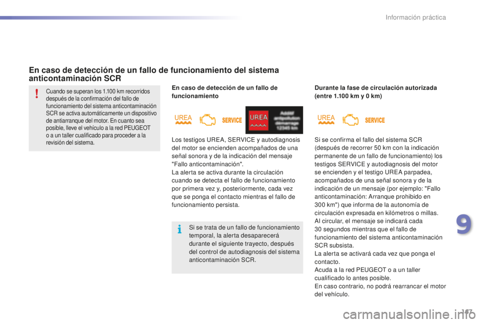 PEUGEOT 2008 2015 Manual del propietario (in Spanish) 167
2008_es_Chap09_info-pratiques_ed01-2015
En caso de detección de un fallo de
funcionamiento
En caso de detección de un fallo de funcionamiento del sistema
anticontaminación SCR
Durante la fase PEUGEOT 2008 2015 Manual del propietario (in Spanish) 167
2008_es_Chap09_info-pratiques_ed01-2015
En caso de detección de un fallo de
funcionamiento
En caso de detección de un fallo de funcionamiento del sistema
anticontaminación SCR
Durante la fase