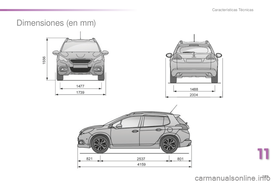 PEUGEOT 2008 2015 Manual del propietario (in Spanish) 229
2008_es_Chap11_caracteristiques-techniques_ed01-2015
Dimensiones (en mm)
11
Características Técnicas PEUGEOT 2008 2015 Manual del propietario (in Spanish) 229
2008_es_Chap11_caracteristiques-techniques_ed01-2015
Dimensiones (en mm)
11
Características Técnicas