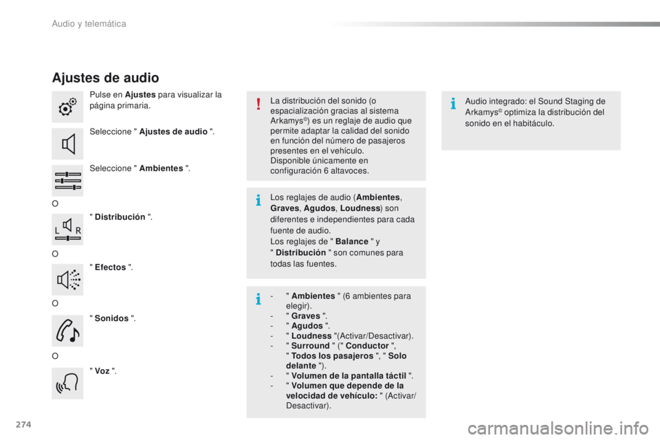 PEUGEOT 2008 2015  Manual del propietario (in Spanish) 274
2008_es_Chap12b_SMEGplus_ed01-2015
Ajustes de audio
Pulse en Ajustes para visualizar la 
página primaria.
Seleccione " Ajustes de audio ".
Seleccione " Ambientes  ".
O " Distr