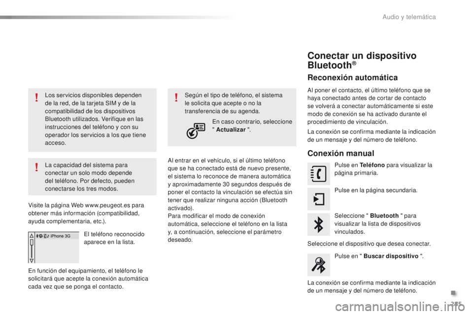 PEUGEOT 2008 2015 Manual del propietario (in Spanish) 285
2008_es_Chap12b_SMEGplus_ed01-2015
Los servicios disponibles dependen
de la red, de la tarjeta SIM y de la
compatibilidad de los dispositivos
Bluetooth utilizados. Verifique en las
instruccion PEUGEOT 2008 2015 Manual del propietario (in Spanish) 285
2008_es_Chap12b_SMEGplus_ed01-2015
Los servicios disponibles dependen
de la red, de la tarjeta SIM y de la
compatibilidad de los dispositivos
Bluetooth utilizados. Verifique en las
instruccion