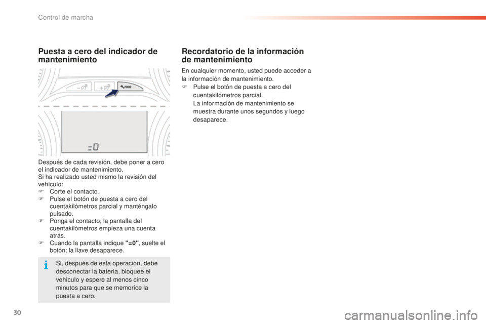 PEUGEOT 2008 2015 Manual del propietario (in Spanish) 30
Recordatorio de la información
de mantenimiento
En cualquier momento, usted puede acceder a
la información de mantenimiento.
F
P
ulse el botón de puesta a cero del
cuentakilómetros parcial PEUGEOT 2008 2015 Manual del propietario (in Spanish) 30
Recordatorio de la información
de mantenimiento
En cualquier momento, usted puede acceder a
la información de mantenimiento.
F
P
ulse el botón de puesta a cero del
cuentakilómetros parcial