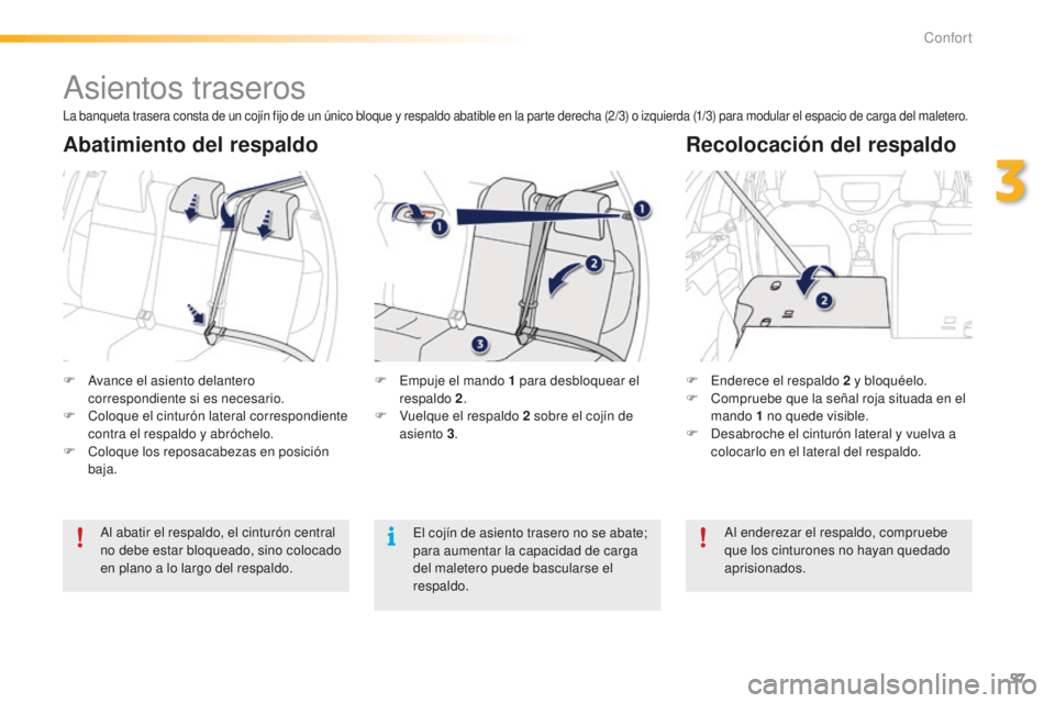 PEUGEOT 2008 2015 Manual del propietario (in Spanish) 57
2008_es_Chap03_confort_ed01-2015
Asientos traseros
F Avance el asiento delantero correspondiente si es necesario.
F
C
oloque el cinturón lateral correspondiente
contra el respaldo y abróchelo PEUGEOT 2008 2015 Manual del propietario (in Spanish) 57
2008_es_Chap03_confort_ed01-2015
Asientos traseros
F Avance el asiento delantero correspondiente si es necesario.
F
C
oloque el cinturón lateral correspondiente
contra el respaldo y abróchelo