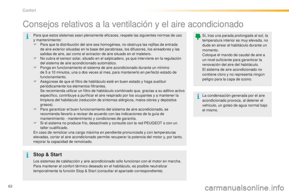 PEUGEOT 2008 2015 Manual del propietario (in Spanish) 62
2008_es_Chap03_confort_ed01-2015
Para que estos sistemas sean plenamente eficaces, respete las siguientes normas de uso
y mantenimiento:
F
P
ara que la distribución del aire sea homogénea, no PEUGEOT 2008 2015 Manual del propietario (in Spanish) 62
2008_es_Chap03_confort_ed01-2015
Para que estos sistemas sean plenamente eficaces, respete las siguientes normas de uso
y mantenimiento:
F
P
ara que la distribución del aire sea homogénea, no