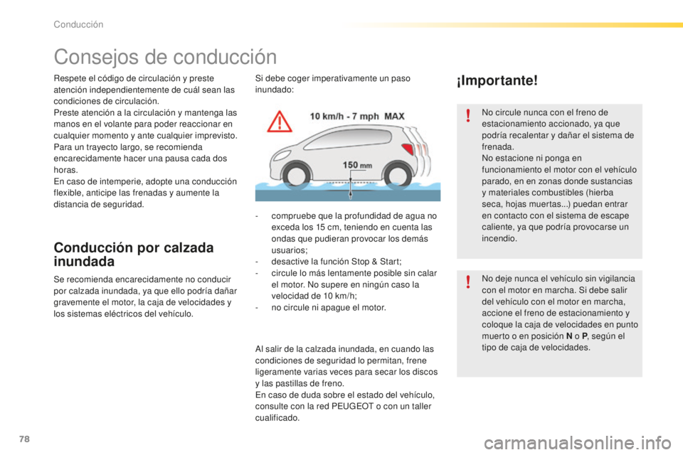 PEUGEOT 2008 2015 Manual del propietario (in Spanish) 78
2008_es_Chap05_conduite_ed01-2015
Consejos de conducción
Respete el código de circulación y preste
atención independientemente de cuál sean las
condiciones de circulación.
Preste atención PEUGEOT 2008 2015 Manual del propietario (in Spanish) 78
2008_es_Chap05_conduite_ed01-2015
Consejos de conducción
Respete el código de circulación y preste
atención independientemente de cuál sean las
condiciones de circulación.
Preste atención