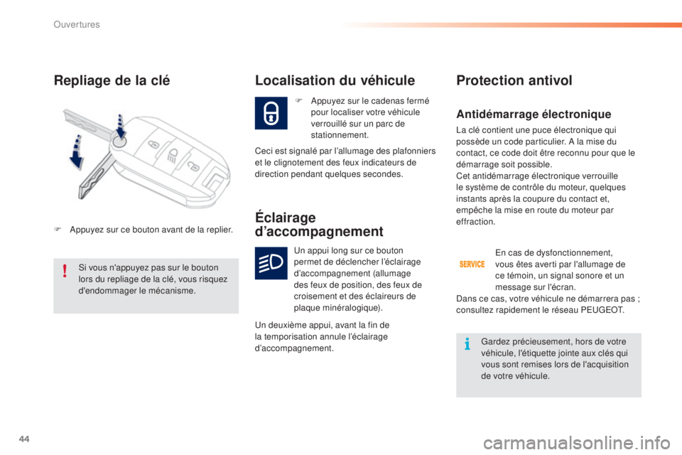 PEUGEOT 2008 2015 Manuel du propriétaire (in French) 44
Repliage de la clé
F Appuyez sur le cadenas fermé pour localiser votre véhicule
verrouillé sur un parc de
stationnement.
Localisation du véhicule
Ceci est signalé par l’allumage des plafo PEUGEOT 2008 2015 Manuel du propriétaire (in French) 44
Repliage de la clé
F Appuyez sur le cadenas fermé pour localiser votre véhicule
verrouillé sur un parc de
stationnement.
Localisation du véhicule
Ceci est signalé par l’allumage des plafo
