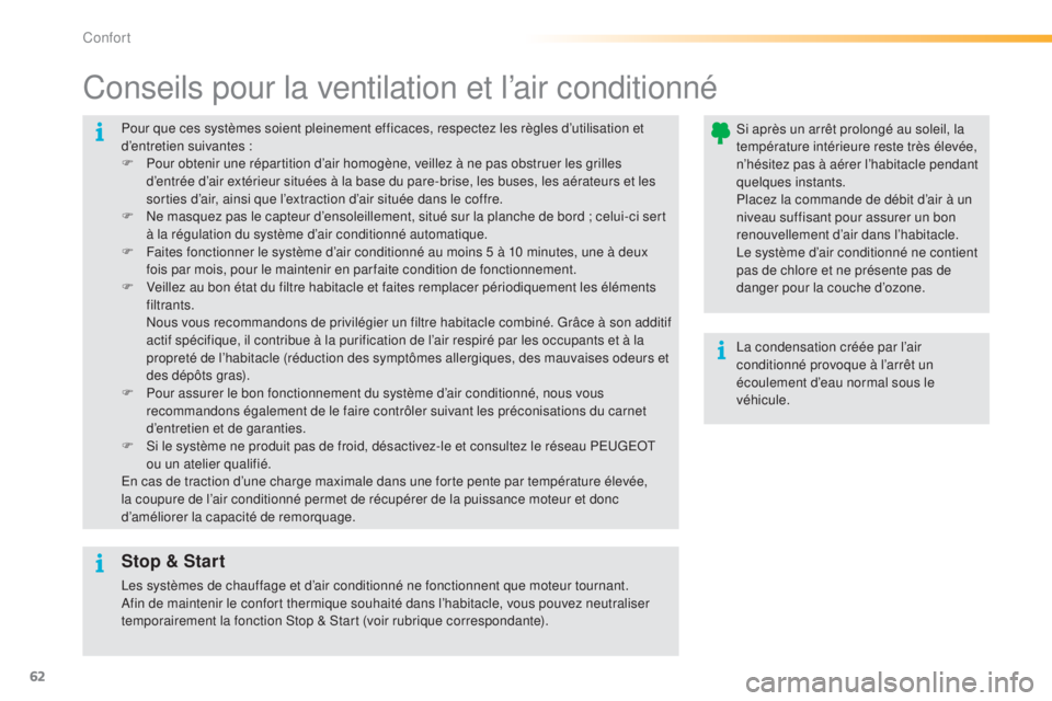 PEUGEOT 2008 2015 Manuel du propriétaire (in French) 62
Pour que ces systèmes soient pleinement efficaces, respectez les règles d’utilisation et
d’entretien suivantes :
F
P
our obtenir une répartition d’air homogène, veillez à ne pas obst PEUGEOT 2008 2015 Manuel du propriétaire (in French) 62
Pour que ces systèmes soient pleinement efficaces, respectez les règles d’utilisation et
d’entretien suivantes :
F
P
our obtenir une répartition d’air homogène, veillez à ne pas obst