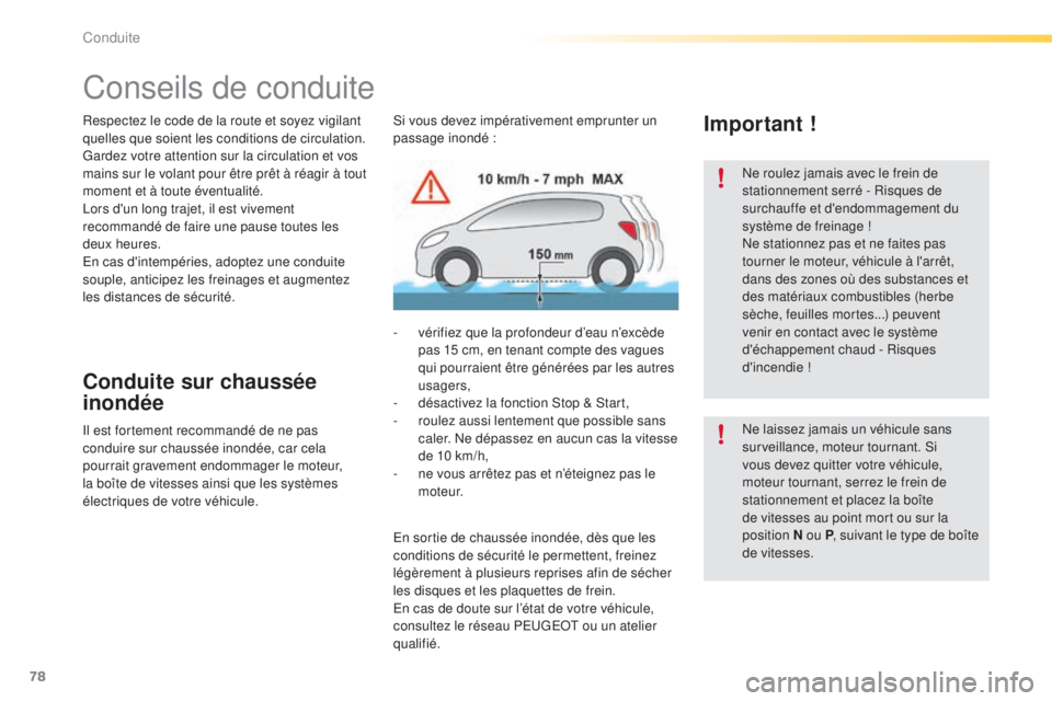 PEUGEOT 2008 2015 Manuel du propriétaire (in French) 78
Conseils de conduite
Respectez le code de la route et soyez vigilant
quelles que soient les conditions de circulation.
Gardez votre attention sur la circulation et vos
mains sur le volant pour ê PEUGEOT 2008 2015 Manuel du propriétaire (in French) 78
Conseils de conduite
Respectez le code de la route et soyez vigilant
quelles que soient les conditions de circulation.
Gardez votre attention sur la circulation et vos
mains sur le volant pour ê