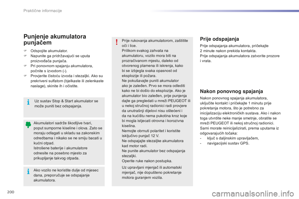 PEUGEOT 2008 2015 Upute Za Rukovanje (in Croatian) 200
2008_hr_Chap09_info-pratiques_ed01-2015
Ako vozilo ne koristite dulje od mjesec
dana, preporučuje se odspajanje
akumulatora. Akumulatori sadrže škodljive tvari,
poput sumporne kiseline i olo PEUGEOT 2008 2015 Upute Za Rukovanje (in Croatian) 200
2008_hr_Chap09_info-pratiques_ed01-2015
Ako vozilo ne koristite dulje od mjesec
dana, preporučuje se odspajanje
akumulatora. Akumulatori sadrže škodljive tvari,
poput sumporne kiseline i olo